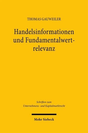 Gauweiler, Thomas. Handelsinformationen und Fundamentalwertrelevanz - Eine Studie zu Art. 7 Abs. 1 lit. d) MAR. Mohr Siebeck GmbH & Co. K, 2026.
