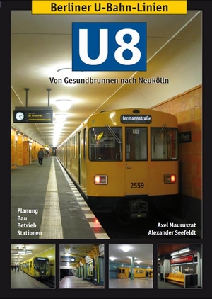Mauruszat, Axel / Alexander Seefeldt. Berliner U-Bahn-Linien: U8 - Von Gesundbrunnen nach Neukölln. Schwandl, Robert Verlag, 2015.