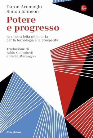 Acemoglu, Daron / Simon Johnson. Potere e progresso. La nostra lotta millenaria per la tecnologia e la prosperità. Il Saggiatore, 2023.