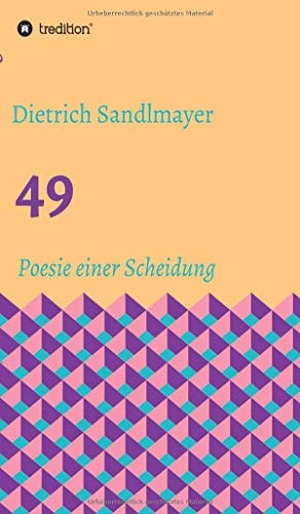Sandlmayer, Dietrich. 49 - Poesie einer Scheidung. tredition, 2019.