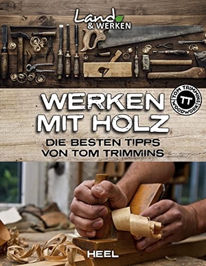 Trimmins, Tom. Werken mit Holz: Die besten Tipps von Tom Trimmins - Land & Werken - Die Reihe für Nachhaltigkeit und Selbstversorgung. Heel Verlag GmbH, 2021.