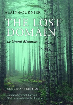 Alain-Fournier / Davison, Frank et al. The Lost Domain - Le Grand Meaulnescentenary Edition. Oxford University Press, 2014.