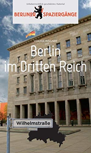 Wagner, Volker. Berlin im Dritten Reich - Berliner Spaziergänge. ELSENGOLD Verlag, 2018.