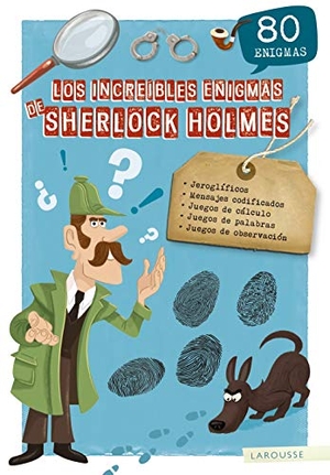 Larousse Editorial. Los increíbles enigmas de Sherlock Holmes. Larousse, 2019.
