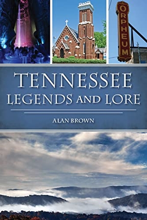 Brown. Tennessee Legends and Lore. Arcadia Publishing (SC), 2023.