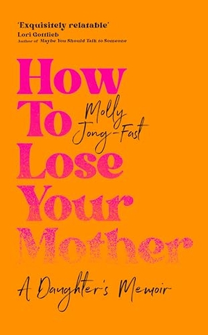 Jong-Fast, Molly. How to Lose Your Mother - A Daughter's Memoir. Pan Macmillan, 2025.