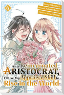 As a Reincarnated Aristocrat, I'll Use My Appraisal Skill to Rise in the World 6 (Manga)
