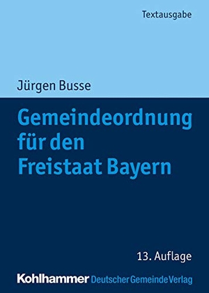 Busse, Jürgen. Gemeindeordnung für den Freistaat Bayern - mit Verwaltungsgemeinschaftsordnung und Kommunalhaushaltsverordnungen. Kohlhammer W., 2020.