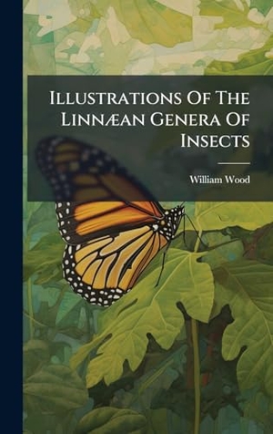 Wood, William. Illustrations Of The LinnÃ¦an Genera Of Insects. Tradd Street Press, 2025.