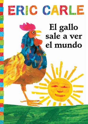 Carle, Eric. El Gallo Sale A Ver el Mundo. Libros para ninos, 2018.