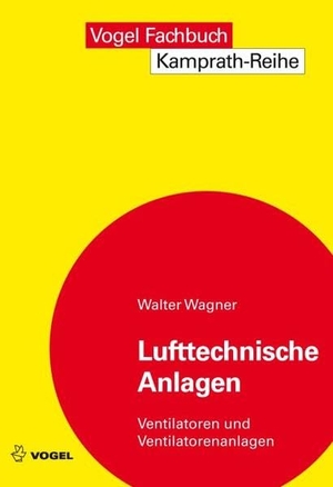 Wagner, Walter. Lufttechnische Anlagen - Ventilatoren und Ventilatorenanlagen. Vogel Business Media, 2007.