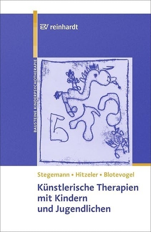 Stegemann, Thomas / Hitzeler, Marion et al. Künstlerische Therapien mit Kindern und Jugendlichen. Reinhardt Ernst, 2012.