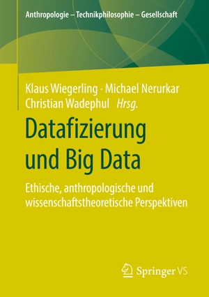 Wiegerling, Klaus / Christian Wadephul et al (Hrsg.). Datafizierung und Big Data - Ethische, anthropologische und wissenschaftstheoretische Perspektiven. Springer Fachmedien Wiesbaden, 2020.