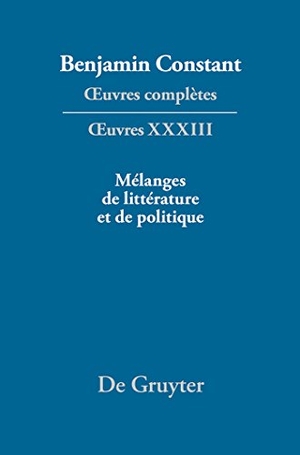 Constant, Benjamin. ¿uvres complètes, XXXIII, Mélanges de littérature et de politique. De Gruyter, 2024.