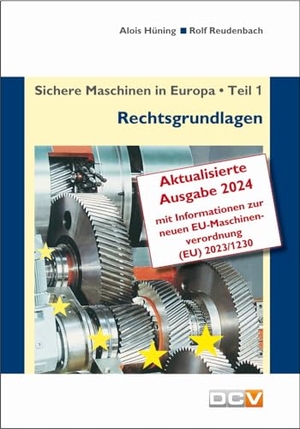 Hüning, Alois / Rolf Reudenbach. Sichere Maschinen in Europa - Teil 1 - Rechtsgrundlagen - Eurpäische und nationale Rechtsgrundlagen, Kurzinformation für Hersteller und Benutzer. DC Verlag & Agentur, 2024.