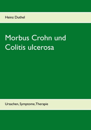 Duthel, Heinz. Morbus Crohn und Colitis ulcerosa - Ursachen, Symptome, Therapie. Books on Demand, 2016.