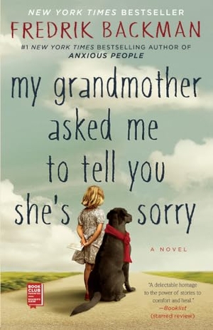 Backman, Fredrik. My Grandmother Asked Me to Tell You She's Sorry. Atria Books, 2016.