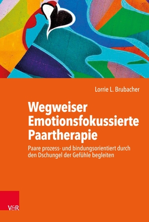 Brubacher, Lorrie L.. Wegweiser Emotionsfokussierte Paartherapie - Paare prozess- und bindungsorientiert durch den Dschungel der Gefühle begleiten. Vandenhoeck + Ruprecht, 2020.