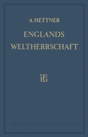 Hettner, Alfred. Englands Weltherrschaft. Vieweg+Teubner Verlag, 1928.