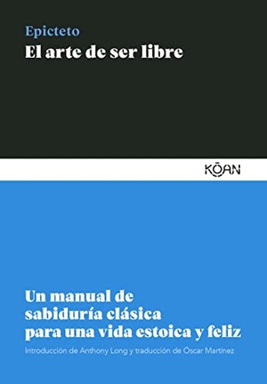 Epicteto. Arte de Ser Libre, El. Koan, 2021.