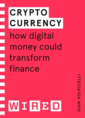 Volpicelli, Gian / Wired. Cryptocurrency (WIRED guides) - How Digital Money Could Transform Finance. Allen Lane, 2021.