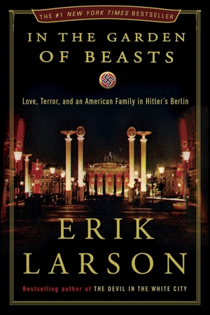 Larson, Erik. In the Garden of Beasts - Love, Terror, and an American Family in Hitler's Berlin. Crown Publishing Group (NY), 2011.