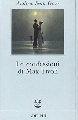 Greer, Andrew Sean. Le confessioni di Max Tivoli. , 2004.