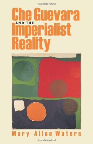 Waters, Mary-Alice. Che Guevara and the Imperialist Reality. Pathfinder, 1998.