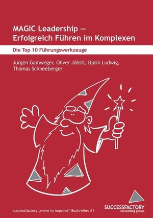 Gamweger, Jürgen / Jöbstl, Oliver et al. MAGIC Leadership - erfolgreich Führen im Komplexen - Die Top 10 Führungswerkzeuge. Buchschmiede, 2023.
