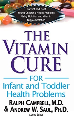 Campbell, Ralph K. / Andrew W. Saul. The Vitamin Cure for Infant and Toddler Health Problems. Basic Health Publications, Inc., 2013.