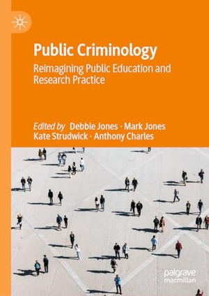 Jones, Debbie / Anthony Charles et al (Hrsg.). Public Criminology - Reimagining Public Education and Research Practice. Springer International Publishing, 2023.