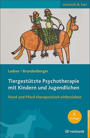 Ladner, Diana / Georgina Brandenberger. Tiergestützte Psychotherapie mit Kindern und Jugendlichen - Hund und Pferd therapeutisch einbeziehen. Reinhardt Ernst, 2020.