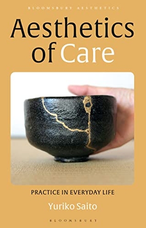 Saito, Yuriko. Aesthetics of Care - Practice in Everyday Life. Bloomsbury Academic, 2022.