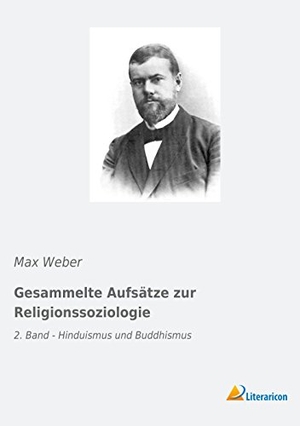 Weber, Max. Gesammelte Aufsätze zur Religionssoziologie - 2. Band - Hinduismus und Buddhismus. Literaricon Verlag, 2019.