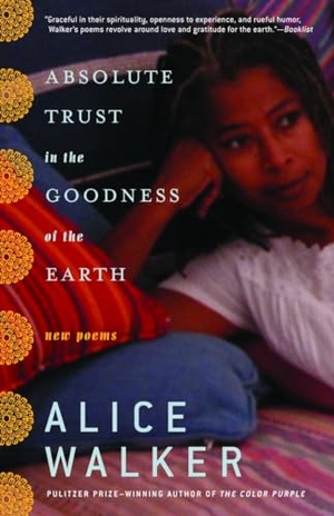 Walker, Alice. Absolute Trust in the Goodness of the Earth: New Poems. RANDOM HOUSE, 2004.
