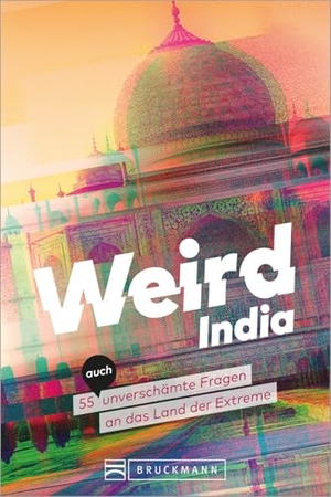 Glaubacker, Andrea. Weird India - Verrücktes Indien - 55 (auch) unverschämte Fragen an das Land der Extreme. Bruckmann Verlag GmbH, 2024.