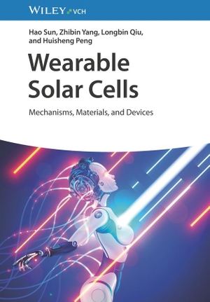 Sun, Hao / Yang, Zhibin et al. Wearable Solar Cells - Mechanisms, Materials, and Devices. Wiley-VCH GmbH, 2024.