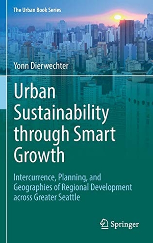 Dierwechter, Yonn. Urban Sustainability through Smart Growth - Intercurrence, Planning, and Geographies of Regional Development across Greater Seattle. Springer International Publishing, 2017.