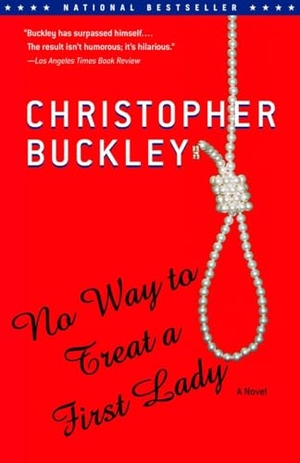 Buckley, Christopher. No Way to Treat a First Lady. RANDOM HOUSE, 2003.