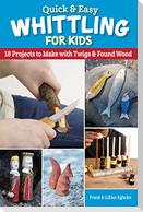 Quick & Easy Whittling for Kids