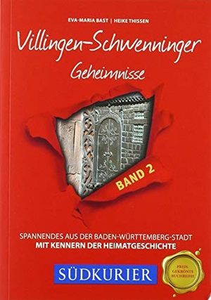Bast, Eva-Maria / Heike Thissen. Villingen-Schwenninger Geheimnisse BD 2 - Spannendes aus der Baden-Württemberg-Stadt. Bast Medien GmbH, 2019.