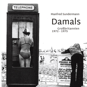 Sundermann, Manfred. Damals - Großbritannien 1972 - 1975. Books on Demand, 2024.