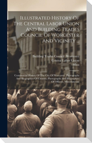 Illustrated History Of The Central Labor Union And Building Trades Council Of Worcester And Vicinity ...