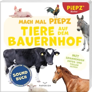 PIEPZ® Soundbücher. Mach mal PIEPZ® - Tiere auf dem Bauernhof - Entdecke die Welt mit kindgerechten Sounds | Soundbuch für Kinder ab 12 Monaten. PAPERISH Verlag, 2024.