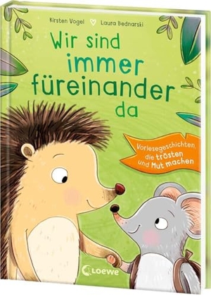 Vogel, Kirsten. Wir sind immer füreinander da - Vorlesegeschichten, die trösten und Mut machen - Perfekt zum Entspannen und Kuscheln ab 4 Jahren. Loewe Verlag GmbH, 2024.