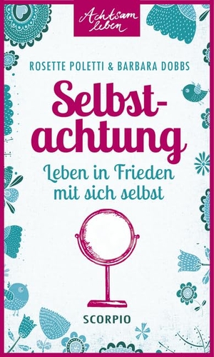 Poletti, Rosette / Barbara Dobbs. Selbstachtung - Leben in Frieden mit sich selbst. Scorpio Verlag, 2014.