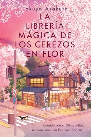 Asakura, Takuya. La Librería Mágica de Los Cerezos En Flor - The Vanishing Cherry Blossom Bookshop (Spanish Edition). HarperCollins, 2026.