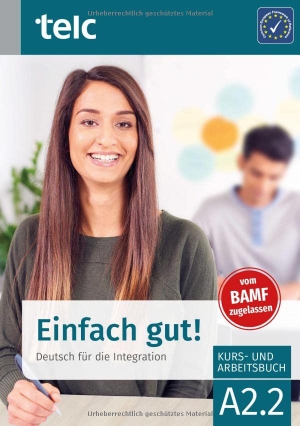 Angioni, Milena / Ines Hälbig. Einfach gut! Deutsch für die Integration A2.2 Kurs- und Arbeitsbuch. telc gGmbH, 2022.