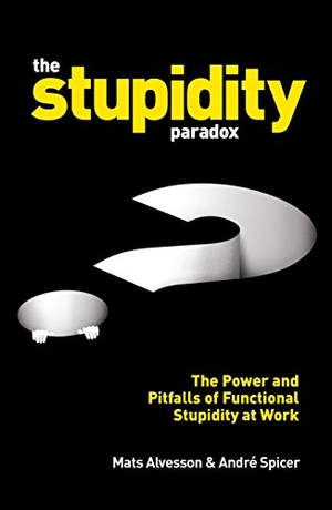 Alvesson, Mats / André Spicer. The Stupidity Paradox: The Power and Pitfalls of Functional Stupidity at Work. Acc Publishing Group Ltd, 2017.