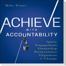 Achieve with Accountability Lib/E: Ignite Engagement, Ownership, Perseverance, Alignment, and Change